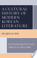 A cultural history of modern Korean literature : the birth of oppa /