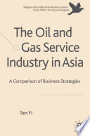 The Oil and Gas Service Industry in Asia : A Comparison of Business Strategies /