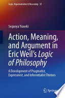 Action, Meaning, and Argument in Eric Weil's Logic of Philosophy : A Development of Pragmatist, Expressivist, and Inferentialist Themes /