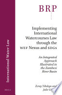 Implementing international watercourses law through the WEF Nexus and SDG : an integrated approach illustrated in the Zambezi River Basin /