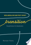 Neoliberalism and post-Soviet transition : Kazakhstan and Uzbekistan /