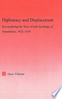 Diplomacy and displacement : reconsidering the Turco-Greek exchange of populations, 1922-1934 /