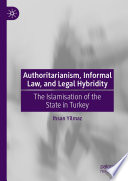Authoritarianism, Informal Law, and Legal Hybridity : The Islamisation of the State in Turkey /