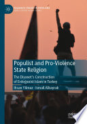 Populist and Pro-Violence State Religion : The Diyanet's Construction of Erdoğanist Islam in Turkey /