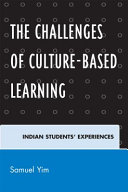 The challenges of culture-based learning : Indian students' experiences /