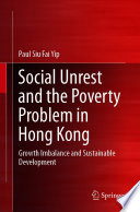 Social Unrest and the Poverty Problem in Hong Kong : Growth Imbalance and Sustainable Development /