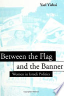 Between the flag and the banner : women in Israeli politics /