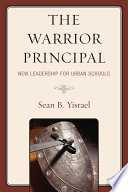The warrior principal : [electronic resource] : new leadership for urban schools /