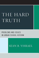The hard truth : problems and issues in urban school reform /