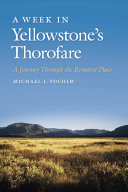 A week in Yellowstone's Thorofare : a journey through the remotest place /