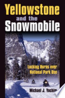 Yellowstone and the snowmobile : locking horns over national park use /