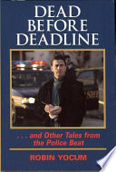 Dead before deadline : -- and other tales from the police beat /
