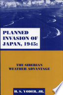 Planned invasion of Japan, 1945 : the Siberian weather advantage /