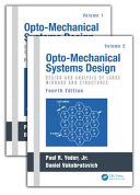 Opto-Mechanical Systems Design, Fourth Edition, Two Volume Set /