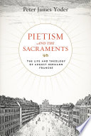 Pietism and the sacraments : the life and theology of August Hermann Francke /