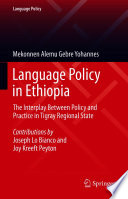 Language Policy in Ethiopia : The Interplay Between Policy and Practice in Tigray Regional State /