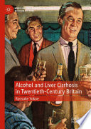 Alcohol and Liver Cirrhosis in Twentieth-Century Britain /