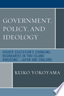 Government, policy, and ideology : higher education's changing boundaries in two island kingdoms--Japan and England /