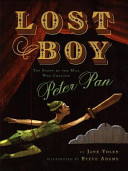 Lost boy : the story of the man who created Peter Pan /