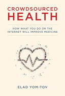 Crowdsourced health : how what you do on the Internet will improve medicine /
