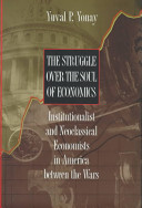 The struggle over the soul of economics : institutionalist and neoclassical economists in America between the wars /