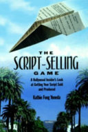 The script-selling game : a Hollywood insider's look at getting your script sold and produced /