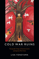 Cold War Ruins : Transpacific Critique of American Justice and Japanese War Crimes /