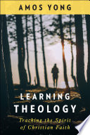 Learning theology : tracking the spirit of Christian faith /