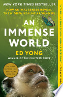 An immense world : how animal senses reveal the hidden realms around us /