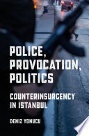 Police, provocation, politics : counterinsurgency in Istanbul /