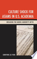 Culture shock for Asians in U.S. academia : breaking the model minority myth /