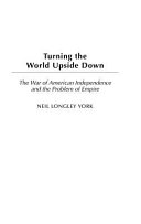 Turning the world upside down : the War of American Independence and the problem of empire /
