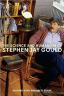The science and humanism of Stephen Jay Gould /