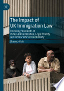 The Impact of UK Immigration Law  : Declining Standards of Public Administration, Legal Probity and Democratic Accountability /