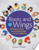 Roots and wings : affirming culture and preventing bias in early childhood /