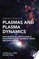 Introduction to plasmas and plasma dynamics : with reviews of applications in space propulsion, magnetic fusion, space physics /