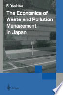 The economics of waste and pollution management in Japan /