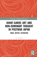 Avant-garde art and non-dominant thought in postwar Japan : image, matter, separation /