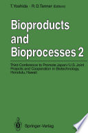 Bioproducts and Bioprocesses 2 : Third Conference to Promote Japan/U.S. Joint Projects and Cooperation in Biotechnology, Honolulu, Hawaii, January 6-10, 1991 /