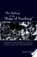 The making of the "Rape of Nanking" : history and memory in Japan, China, and the United States /