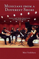 Musicians from a different shore : Asians and Asian Americans in classical music /