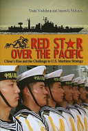 Red star over the Pacific : China's rise and the challenge to U.S. maritime strategy /