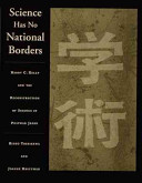 Science has no national borders : Harry C. Kelly and the reconstruction of science and technology in postwar Japan /