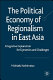 The political economy of regionalism in East Asia : integrative explanation for dynamics and challenges /