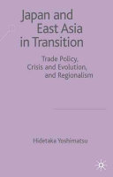 Japan and East Asia in transition : trade policy, crisis and evolution, and regionalism /