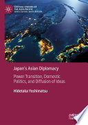 Japan's Asian Diplomacy : Power Transition, Domestic Politics, and Diffusion of Ideas /