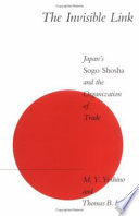 The invisible link : Japan's sogo shosha and the organization of trade /