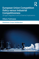 European Union competition policy versus industrial competitiveness : stringent regulation and its external implications /