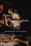 The amorous imagination : individuating the other-as-beloved /