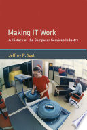 Making IT work : a history of the computer services industry /
